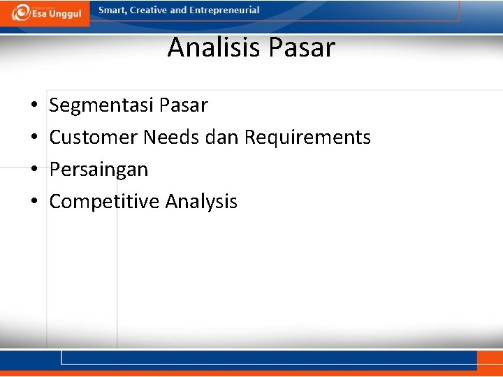 Analisis Pasar • • Segmentasi Pasar Customer Needs dan Requirements Persaingan Competitive Analysis 