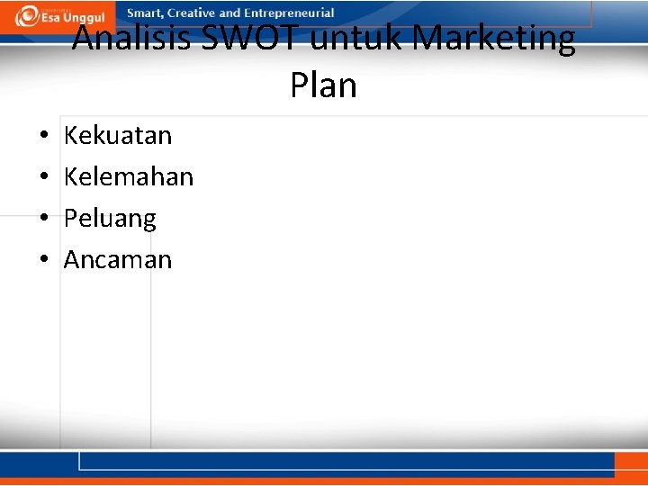 Analisis SWOT untuk Marketing Plan • • Kekuatan Kelemahan Peluang Ancaman 