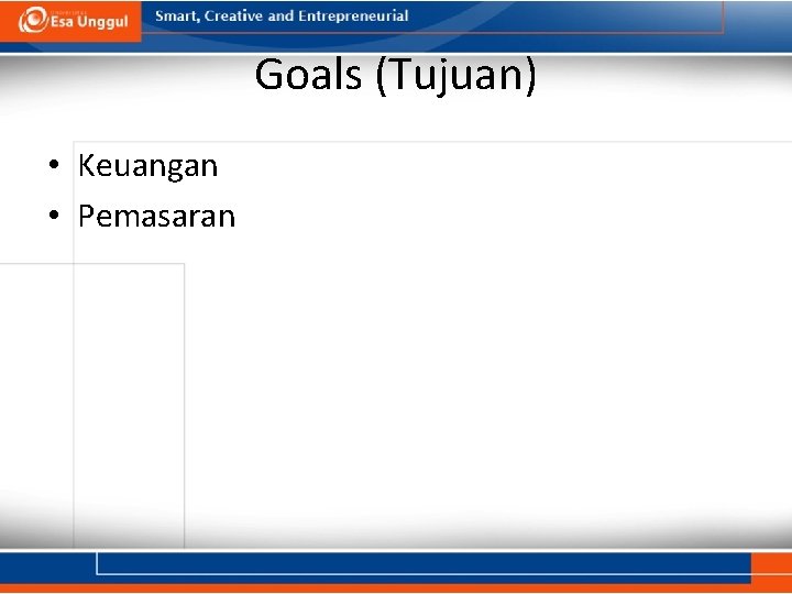 Goals (Tujuan) • Keuangan • Pemasaran 