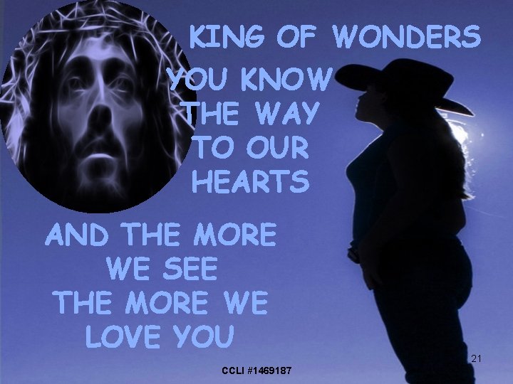 KING OF WONDERS YOU KNOW THE WAY TO OUR HEARTS AND THE MORE WE