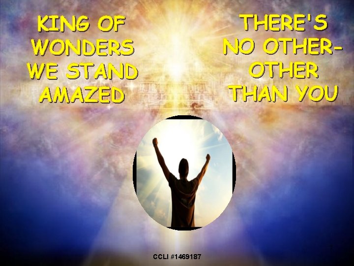 THERE'S NO OTHER THAN YOU KING OF WONDERS WE STAND AMAZED 7 CCLI #1469187