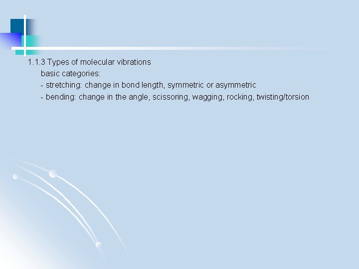 1. 1. 3 Types of molecular vibrations basic categories: - stretching: change in bond