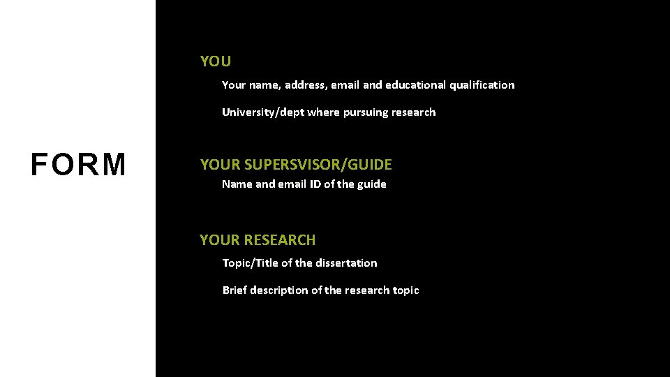 YOU Your name, address, email and educational qualification University/dept where pursuing research FORM YOUR