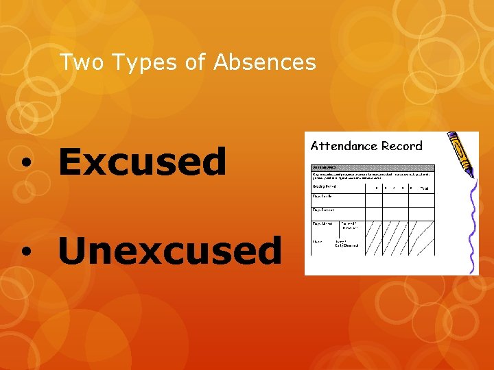 Two Types of Absences • Excused • Unexcused 