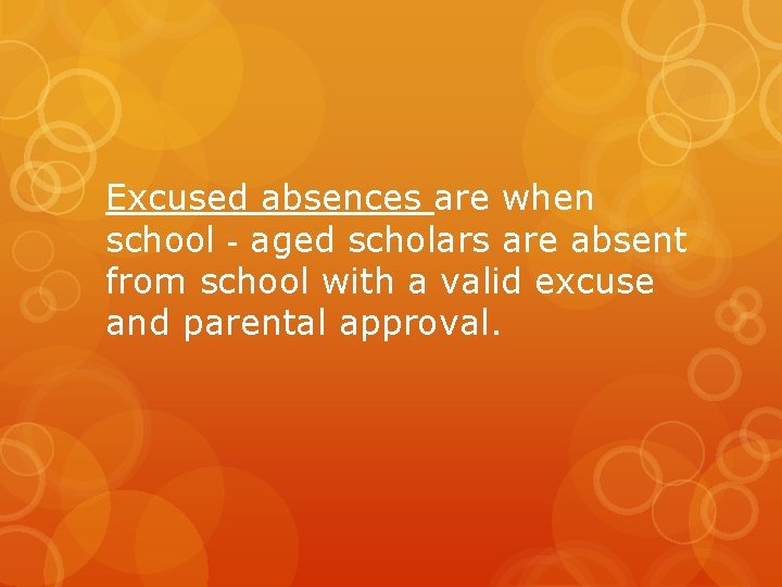 Excused absences are when school‐aged scholars are absent from school with a valid excuse