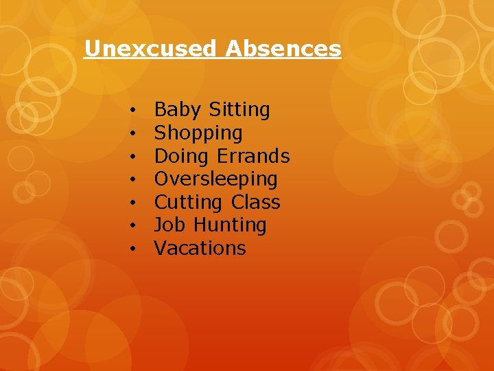 Unexcused Absences • • Baby Sitting Shopping Doing Errands Oversleeping Cutting Class Job Hunting