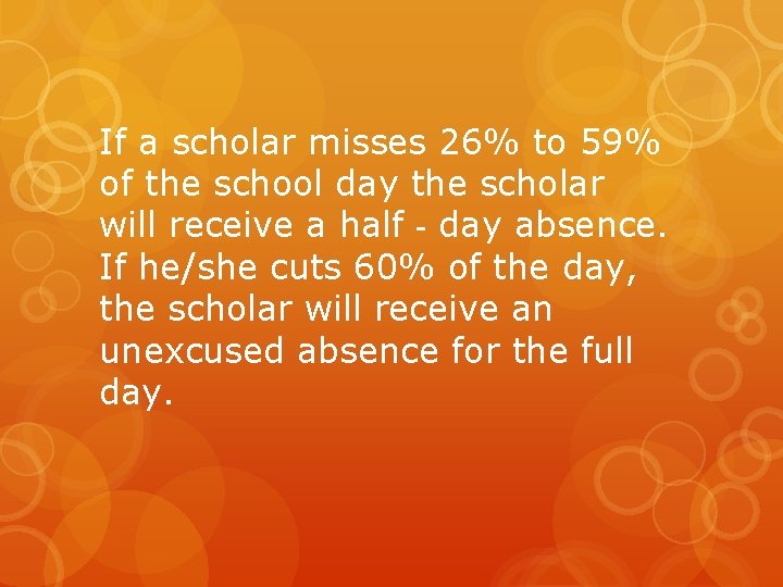 If a scholar misses 26% to 59% of the school day the scholar will