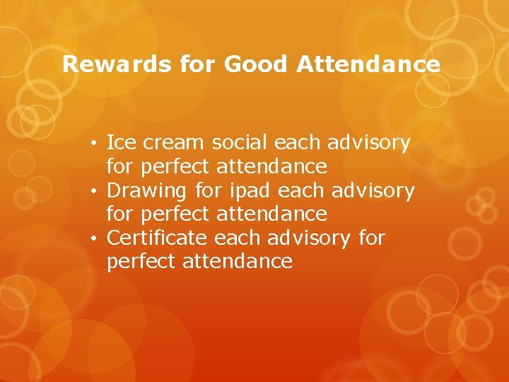 Rewards for Good Attendance • Ice cream social each advisory for perfect attendance •