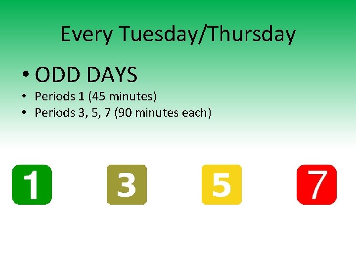 Every Tuesday/Thursday • ODD DAYS • Periods 1 (45 minutes) • Periods 3, 5,