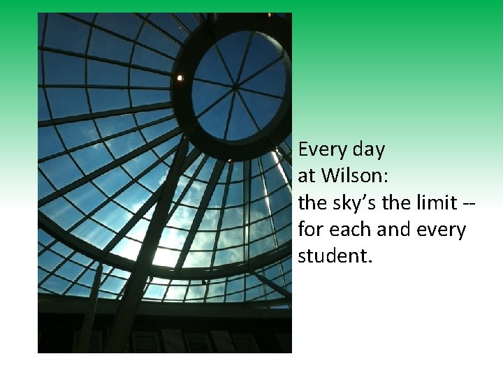 Every day at Wilson: the sky’s the limit -for each and every student. 