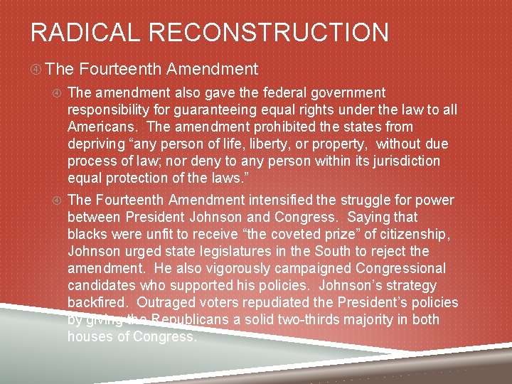 RADICAL RECONSTRUCTION The Fourteenth Amendment The amendment also gave the federal government responsibility for