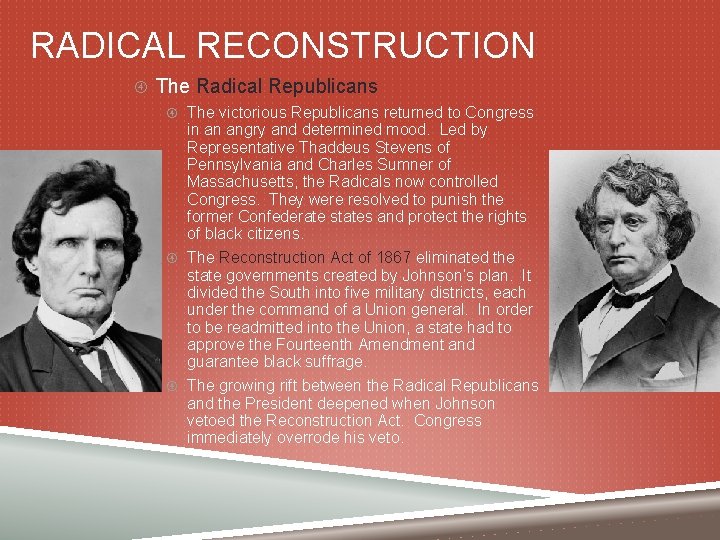 RADICAL RECONSTRUCTION The Radical Republicans The victorious Republicans returned to Congress in an angry