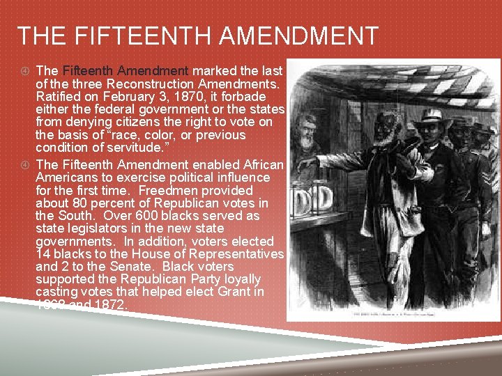 THE FIFTEENTH AMENDMENT The Fifteenth Amendment marked the last of the three Reconstruction Amendments.