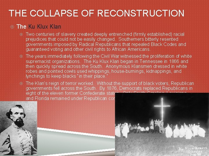 THE COLLAPSE OF RECONSTRUCTION The Ku Klux Klan Two centuries of slavery created deeply