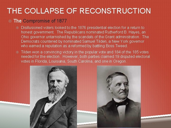 THE COLLAPSE OF RECONSTRUCTION The Compromise of 1877 Disillusioned voters looked to the 1876