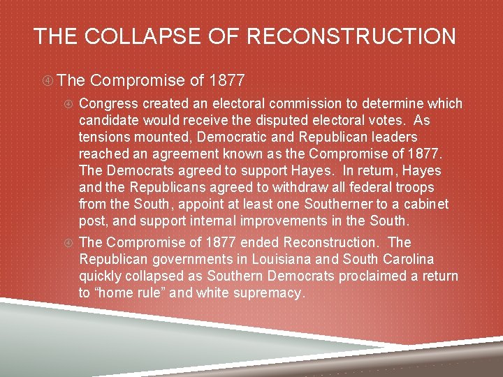 THE COLLAPSE OF RECONSTRUCTION The Compromise of 1877 Congress created an electoral commission to