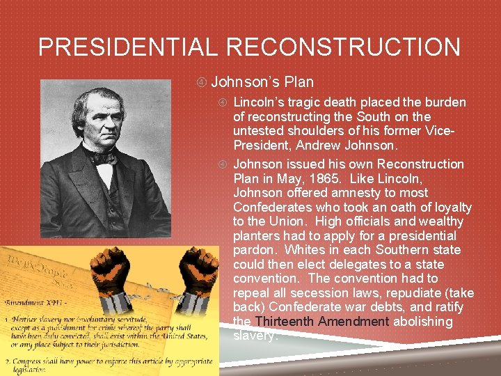 PRESIDENTIAL RECONSTRUCTION Johnson’s Plan Lincoln’s tragic death placed the burden of reconstructing the South
