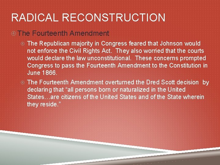 RADICAL RECONSTRUCTION The Fourteenth Amendment The Republican majority in Congress feared that Johnson would