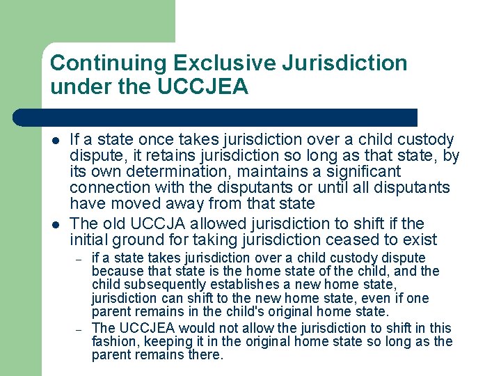 Continuing Exclusive Jurisdiction under the UCCJEA l l If a state once takes jurisdiction