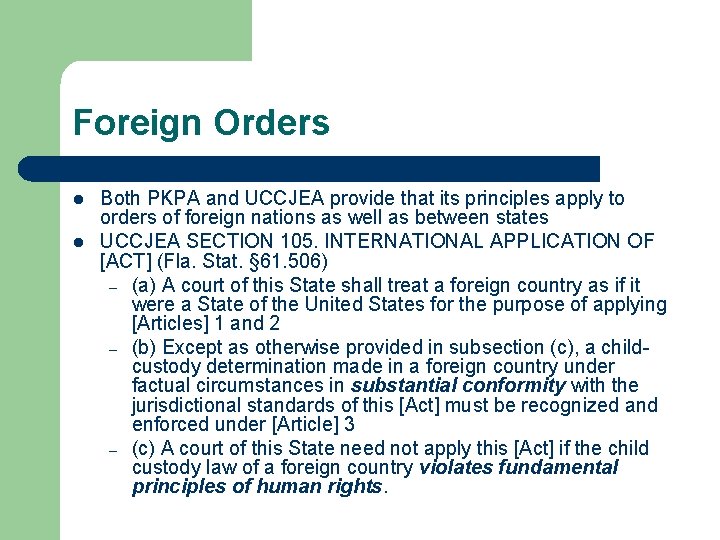 Foreign Orders l l Both PKPA and UCCJEA provide that its principles apply to