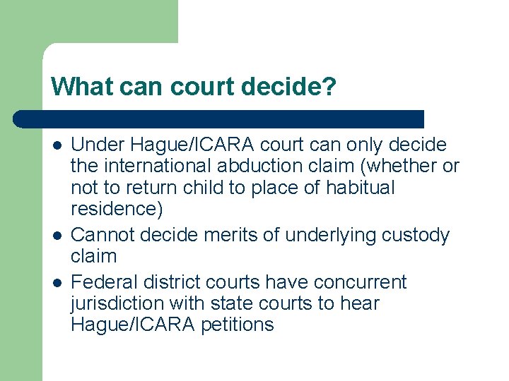 What can court decide? l l l Under Hague/ICARA court can only decide the