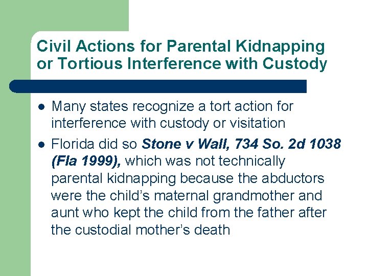 Civil Actions for Parental Kidnapping or Tortious Interference with Custody l l Many states