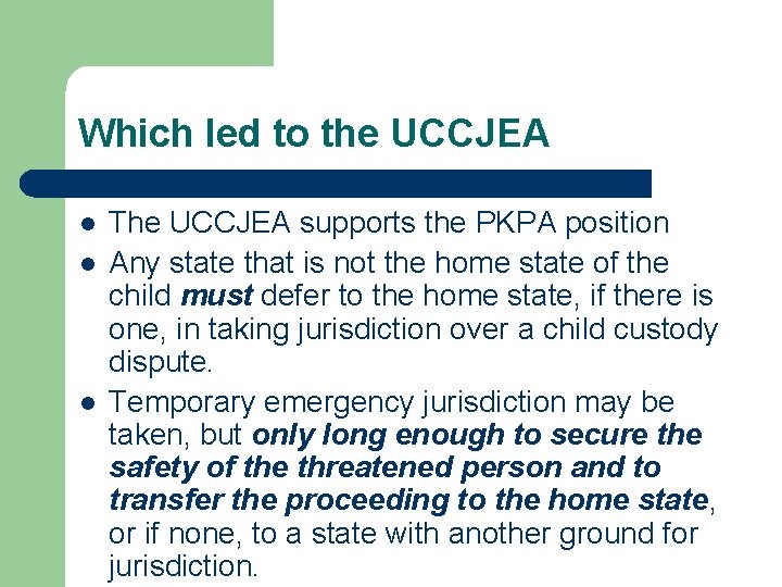 Which led to the UCCJEA l l l The UCCJEA supports the PKPA position