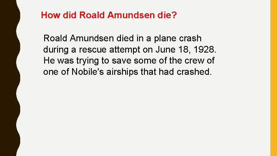 How did Roald Amundsen die? Roald Amundsen died in a plane crash during a