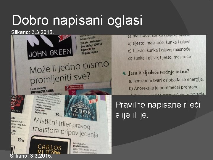 Dobro napisani oglasi Slikano: 3. 3. 2015. Pravilno napisane riječi s ije ili je.