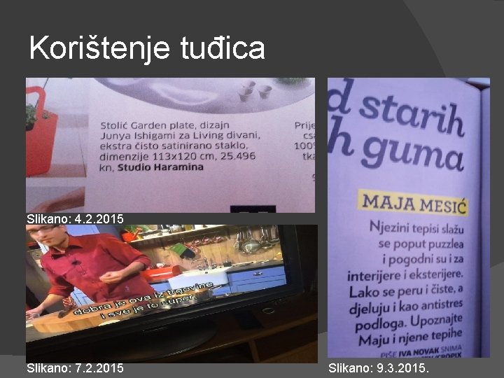 Korištenje tuđica Slikano: 4. 2. 2015 Slikano: 7. 2. 2015 Slikano: 9. 3. 2015.