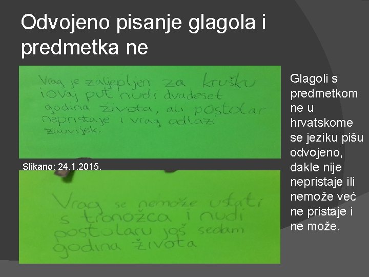 Odvojeno pisanje glagola i predmetka ne Slikano: 24. 1. 2015. Glagoli s predmetkom ne