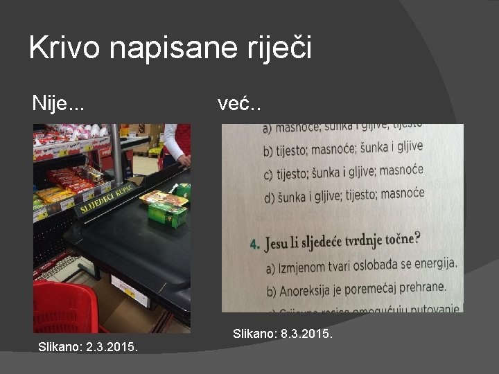 Krivo napisane riječi Nije. . . Slikano: 2. 3. 2015. već. . Slikano: 8.