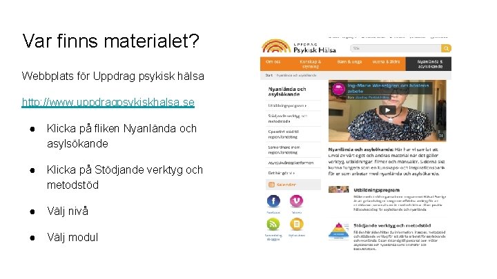 Var finns materialet? Webbplats för Uppdrag psykisk hälsa http: //www. uppdragpsykiskhalsa. se ● Klicka