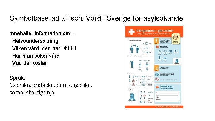 Symbolbaserad affisch: Vård i Sverige för asylsökande Innehåller � information om … Hälsoundersökning Vilken