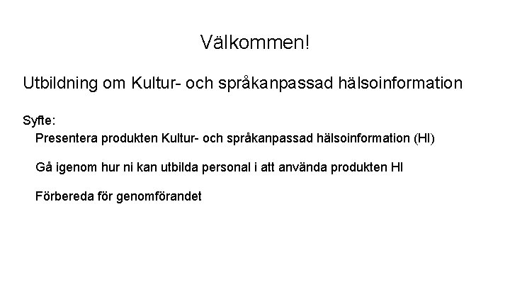 Välkommen! Utbildning om Kultur- och språkanpassad hälsoinformation Syfte: Presentera produkten Kultur- och språkanpassad hälsoinformation