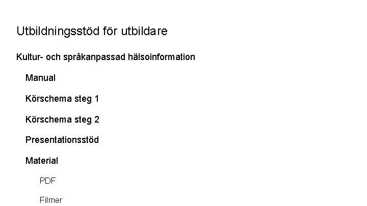 Utbildningsstöd för utbildare Kultur- och språkanpassad hälsoinformation Manual Körschema steg 1 Körschema steg 2