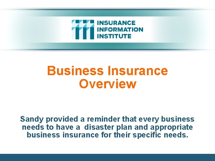 Business Insurance Overview Sandy provided a reminder that every business needs to have a Business Insurance Overview Sandy provided a reminder that every business needs to have a