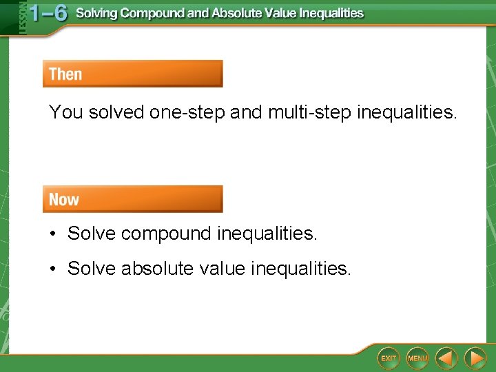 You solved one-step and multi-step inequalities. • Solve compound inequalities. • Solve absolute value