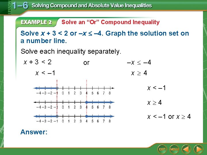 Solve an “Or” Compound Inequality Solve x + 3 < 2 or –x –