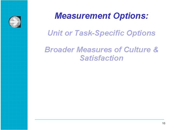 Measurement Options: Unit or Task-Specific Options Broader Measures of Culture & Satisfaction 10 10