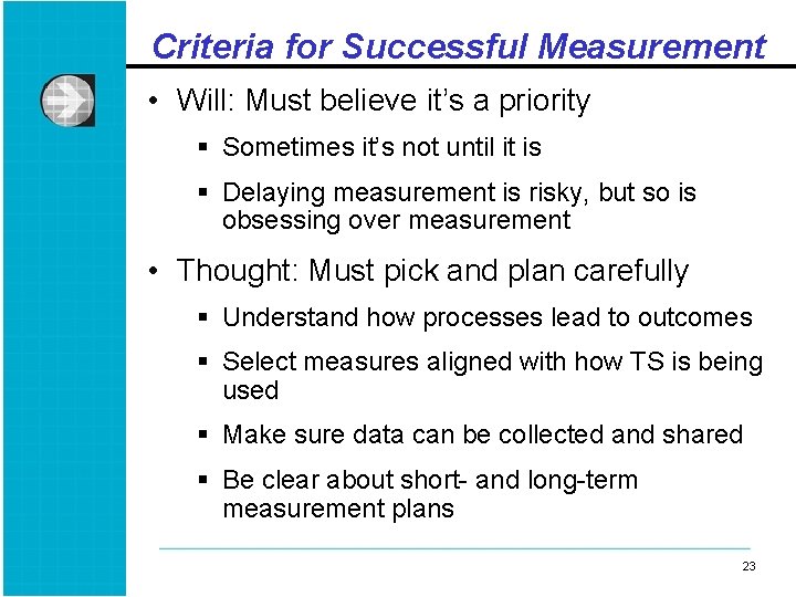 Criteria for Successful Measurement • Will: Must believe it’s a priority § Sometimes it’s