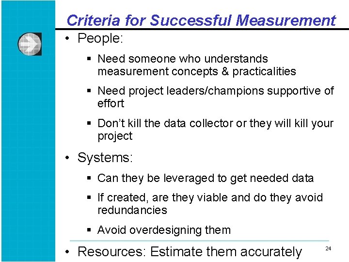 Criteria for Successful Measurement • People: § Need someone who understands measurement concepts &