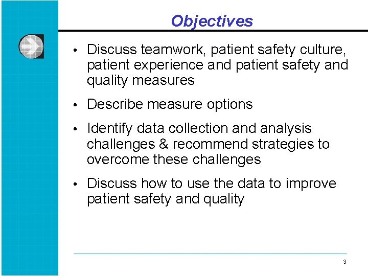 Objectives • Discuss teamwork, patient safety culture, patient experience and patient safety and quality