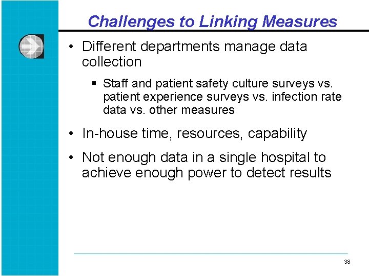 Challenges to Linking Measures • Different departments manage data collection § Staff and patient