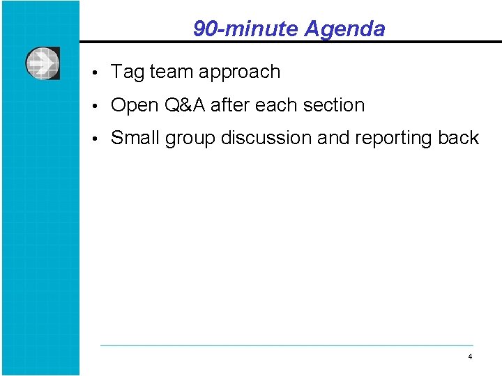 90 -minute Agenda • Tag team approach • Open Q&A after each section •