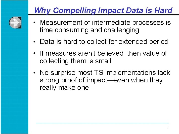 Why Compelling Impact Data is Hard • Measurement of intermediate processes is time consuming