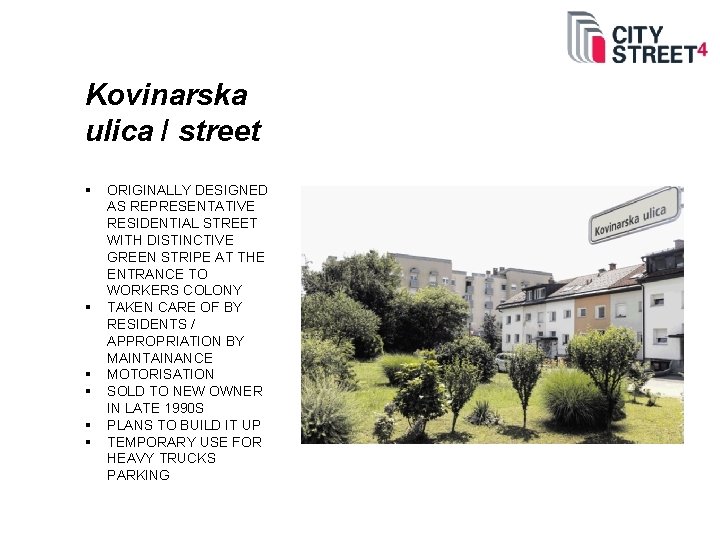 Kovinarska ulica / street § § § ORIGINALLY DESIGNED AS REPRESENTATIVE RESIDENTIAL STREET WITH