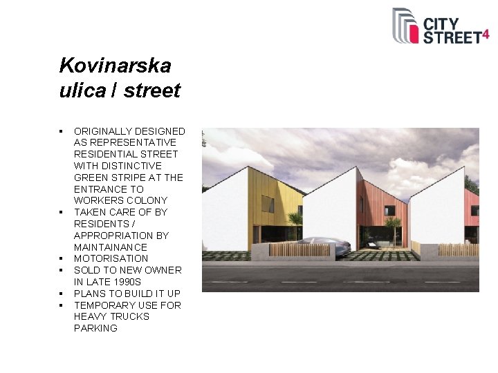 Kovinarska ulica / street § § § ORIGINALLY DESIGNED AS REPRESENTATIVE RESIDENTIAL STREET WITH