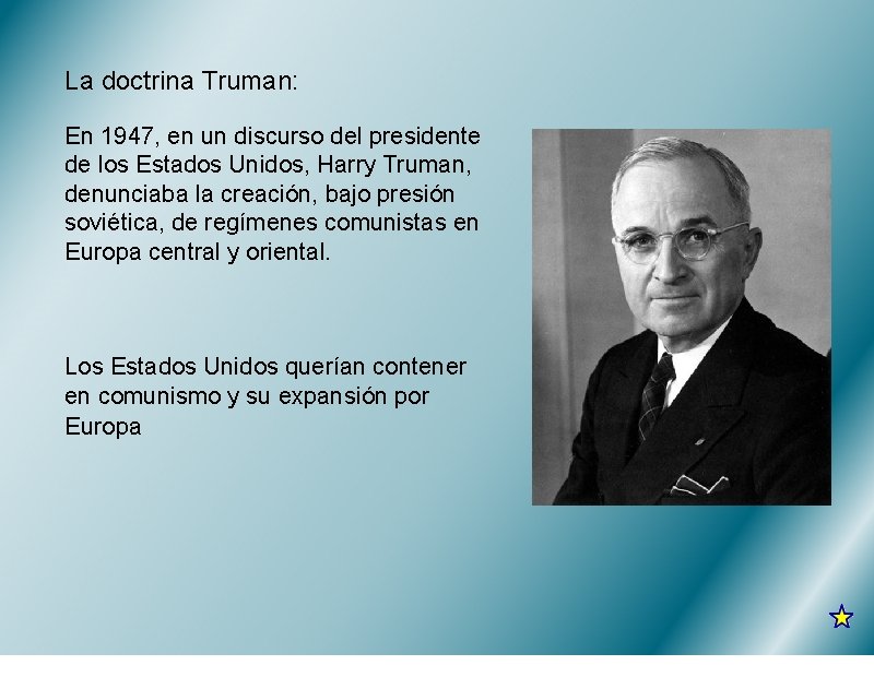 La doctrina Truman: En 1947, en un discurso del presidente de los Estados Unidos,