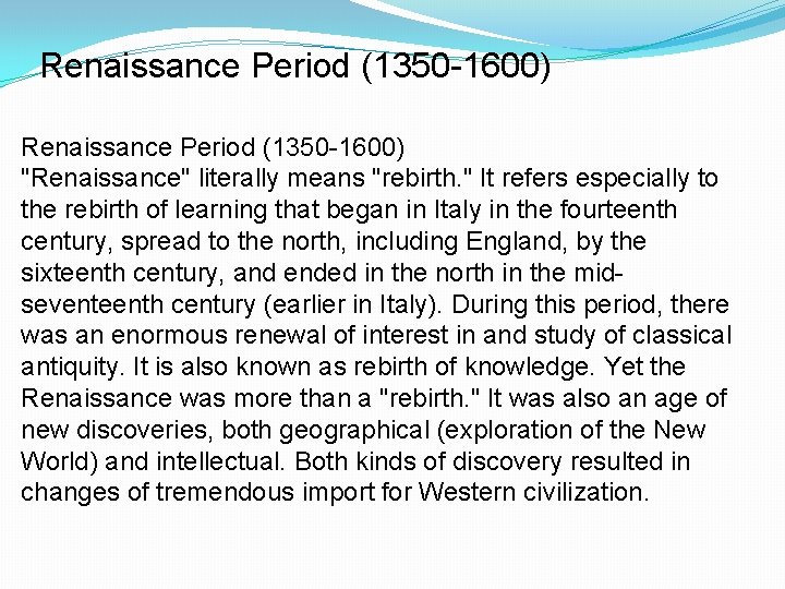 Renaissance Period (1350 -1600) "Renaissance" literally means "rebirth. " It refers especially to the